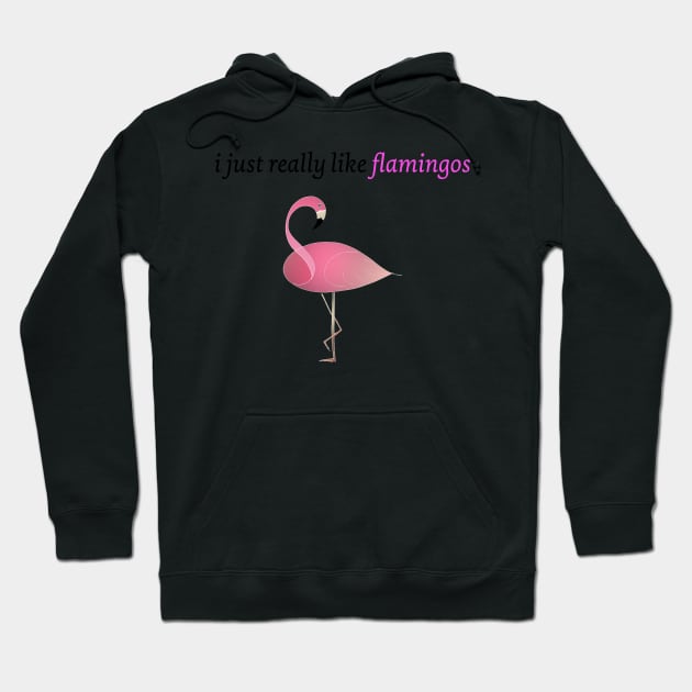 I just really like Flamingos Hoodie by Artstastic